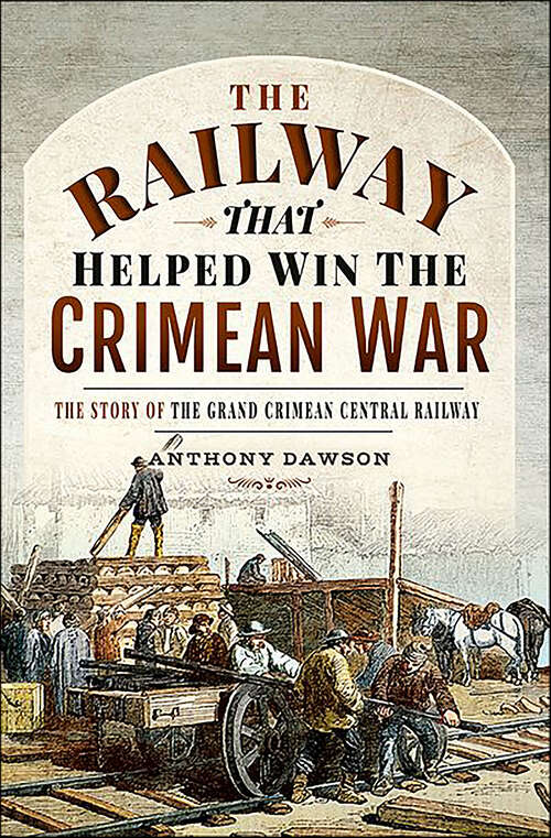 Book cover of The Railway that Helped Win the Crimean War: The Story of the Grand Crimean Central Railway