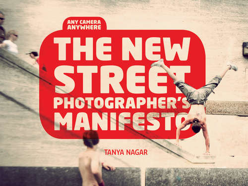 Book cover of The New Street Photographers Manifesto: Any Camera, Anywhere