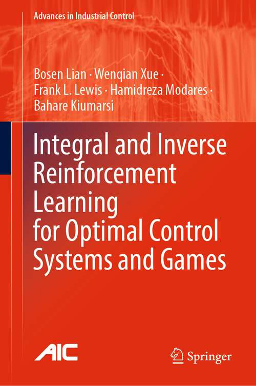 Book cover of Integral and Inverse Reinforcement Learning for Optimal Control Systems and Games (2024) (Advances in Industrial Control)