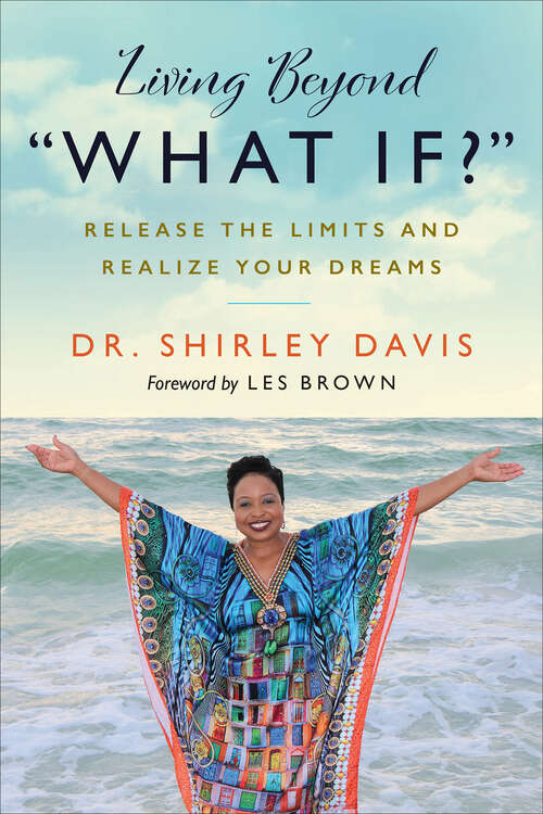 Book cover of Living Beyond "What If?": Release the Limits and Realize Your Dreams