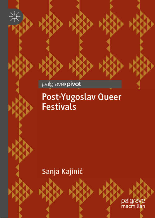 Book cover of Post-Yugoslav Queer Festivals (1st ed. 2019)