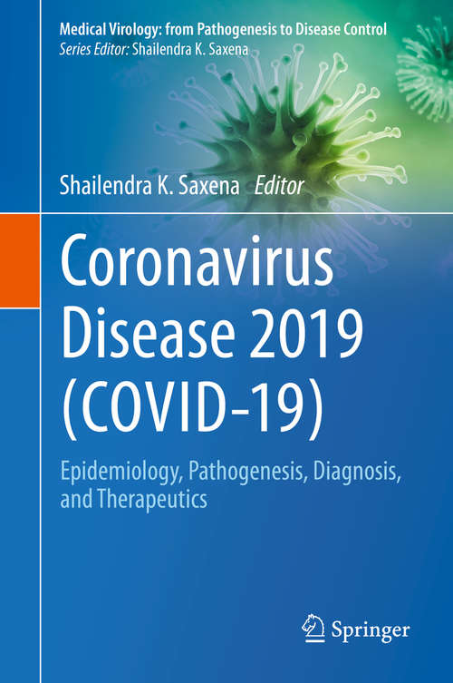 Coronavirus Disease 2019: Epidemiology, Pathogenesis, Diagnosis, and Therapeutics (Medical Virology: From Pathogenesis to Disease Control)