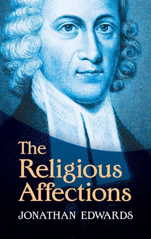 Book cover of The Religious Affections: How Man's Will Affects His Character Before God