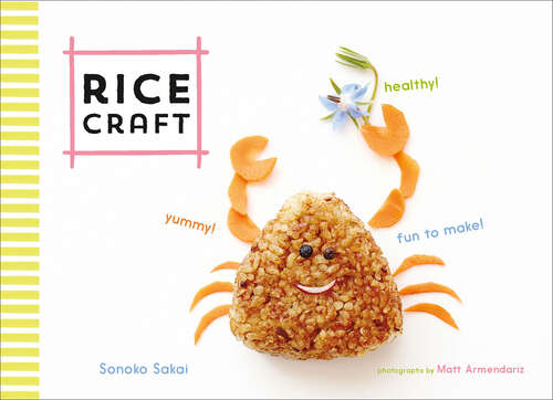 Book cover of Rice Craft: Yummy! Healthy! Fun to Make!