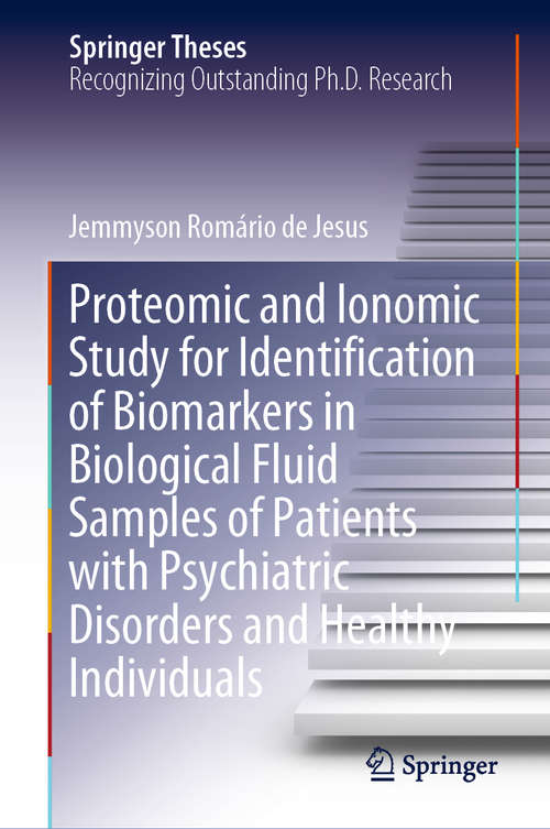 Book cover of Proteomic and Ionomic Study for Identification of Biomarkers in Biological Fluid Samples of Patients with Psychiatric Disorders and Healthy Individuals (1st ed. 2019) (Springer Theses)