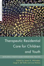 Therapeutic Residential Care For Children and Youth: Developing Evidence-Based International Practice