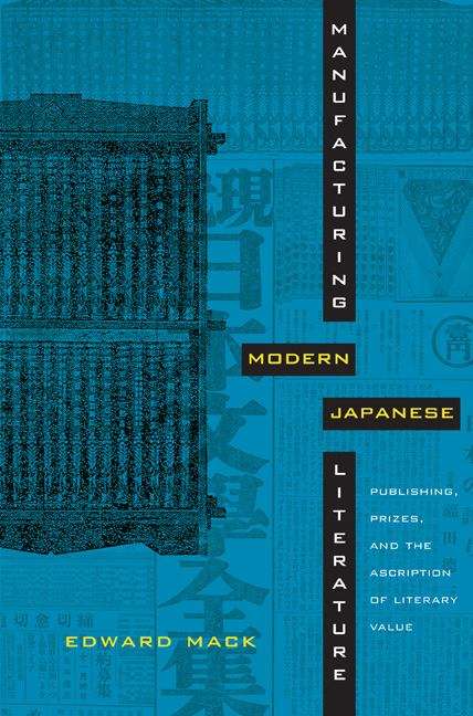 Book cover of Manufacturing Modern Japanese Literature: Publishing, Prizes, and the Ascription of Literary Value