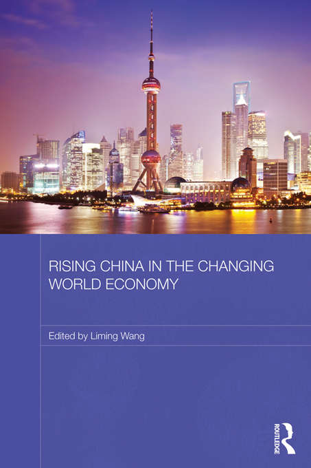 Rising China in the Changing World Economy (Routledge Studies on the Chinese Economy)