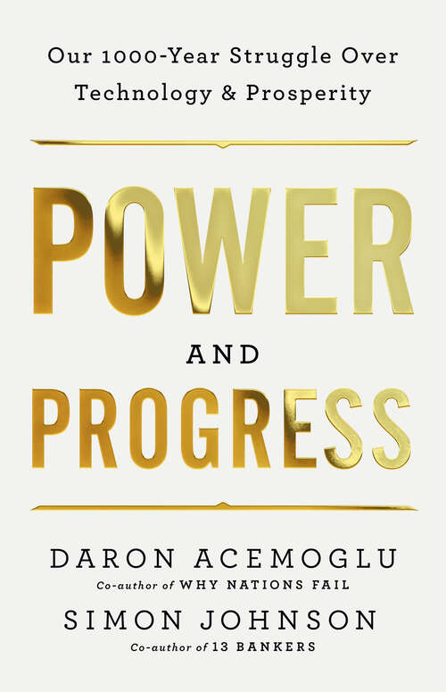 Book cover of Power and Progress: Our Thousand-Year Struggle Over Technology and Prosperity