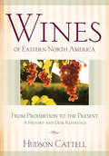 Wines of Eastern North America: From Prohibition to the Present—A History and Desk Reference