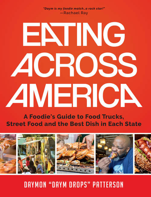 Book cover of Eating Across America: A Foodie's Guide to Food Trucks, Street Food and the Best Dish in Each State
