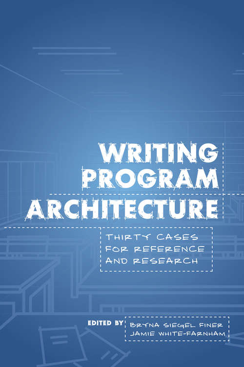 Book cover of Writing Program Architecture: Thirty Cases for Reference and Research