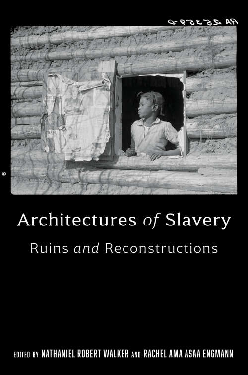 Book cover of Architectures of Slavery: Ruins and Reconstructions (Race, Place, and Justice)