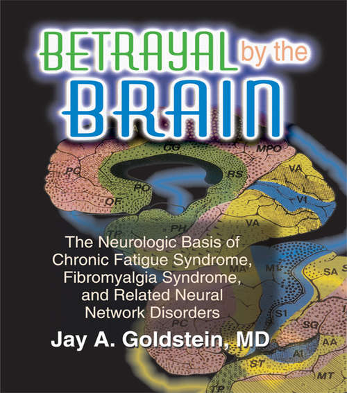 Book cover of Betrayal by the Brain: The Neurologic Basis of Chronic Fatigue Syndrome, Fibromyalgia Syndrome, and Related Neural Network