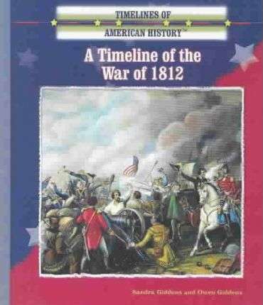 Book cover of A Timeline Of The War Of 1812 (Timelines Of American History)