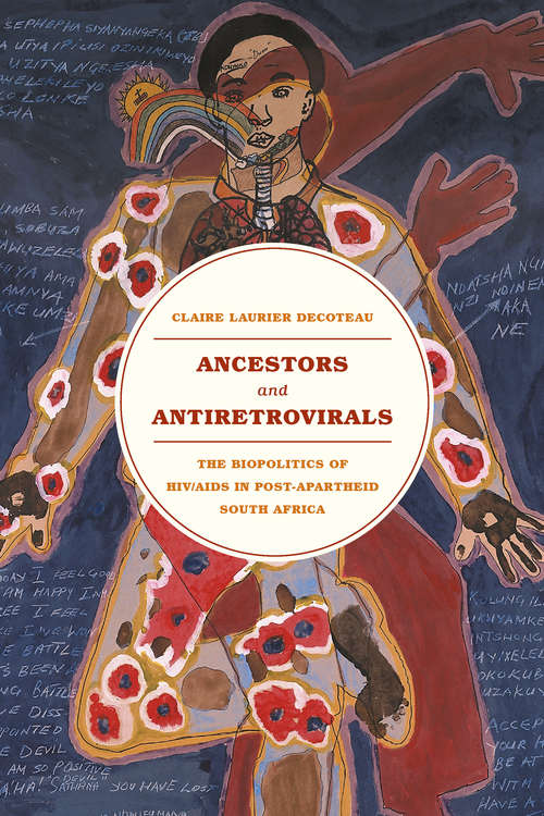 Book cover of Ancestors and Antiretrovirals: The Biopolitics of HIV/AIDS in Post-Apartheid South Africa