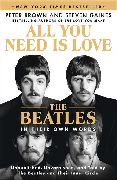 Book cover of All You Need Is Love: Unpublished, Unvarnished, and Told by The Beatles and Their Inner Circle