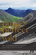 Our Perfect Wild: Ray & Barbara Bane's Journeys and the Fate of Far North