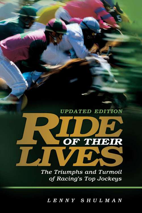 Book cover of Ride of Their Lives: The Triumphs and Turmoil of Racing's Top Jockeys