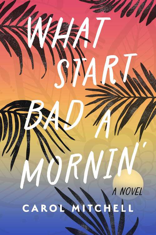 Book cover of What Start Bad a Mornin': A Novel