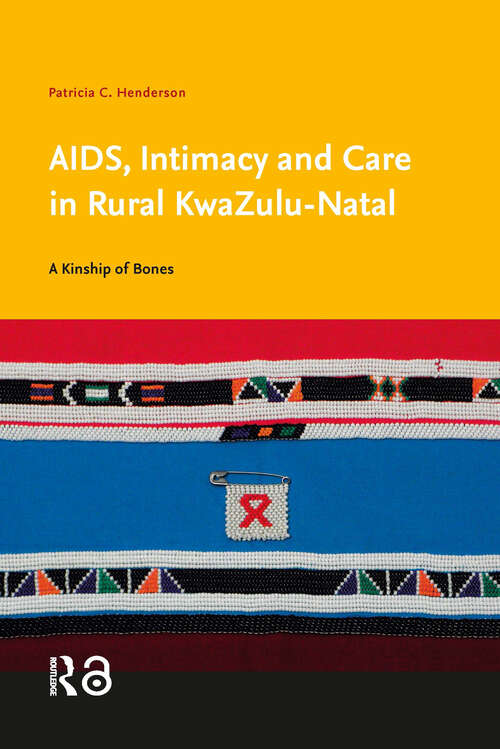 Book cover of AIDS, Intimacy and Care in Rural KwaZulu-Natal: A Kinship of Bones (1) (Care & Welfare)