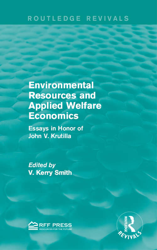Environmental Resources and Applied Welfare Economics: Essays in Honor of John V. Krutilla (Routledge Revivals)