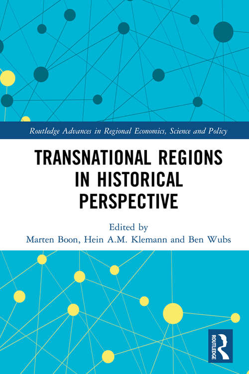 Transnational Regions in Historical Perspective (Routledge Advances in Regional Economics, Science and Policy)