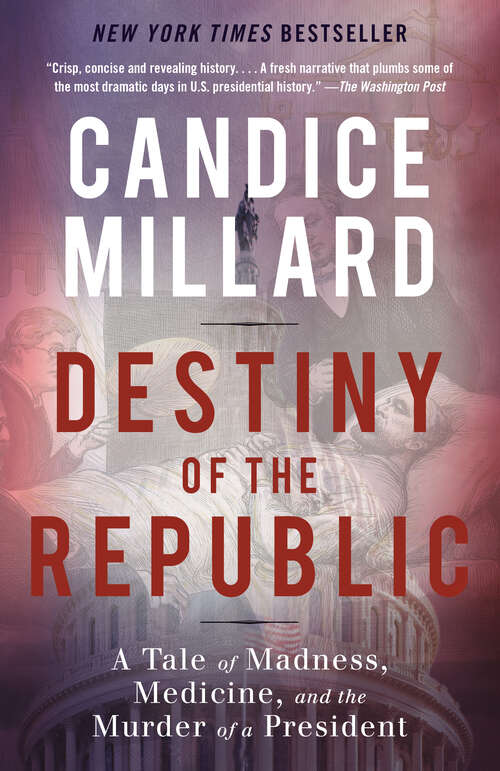 Book cover of Destiny of the Republic: A Tale of Madness, Medicine and the Murder of a President
