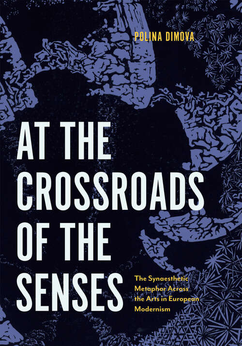 Book cover of At the Crossroads of the Senses: The Synaesthetic Metaphor Across the Arts in European Modernism (Perspectives on Sensory History)