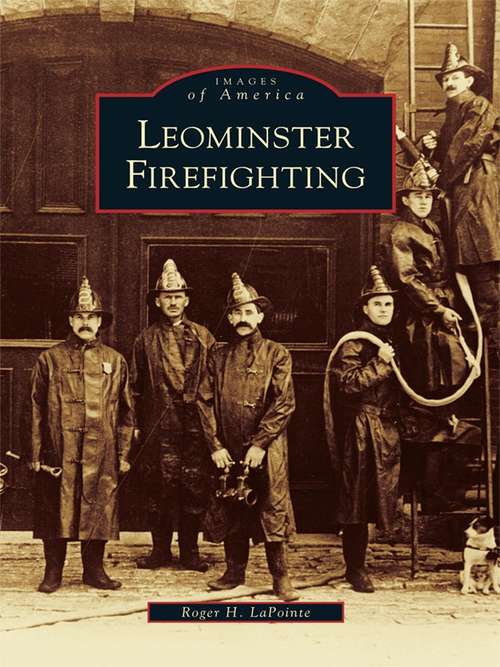 Book cover of Leominster Firefighting (Images of America)
