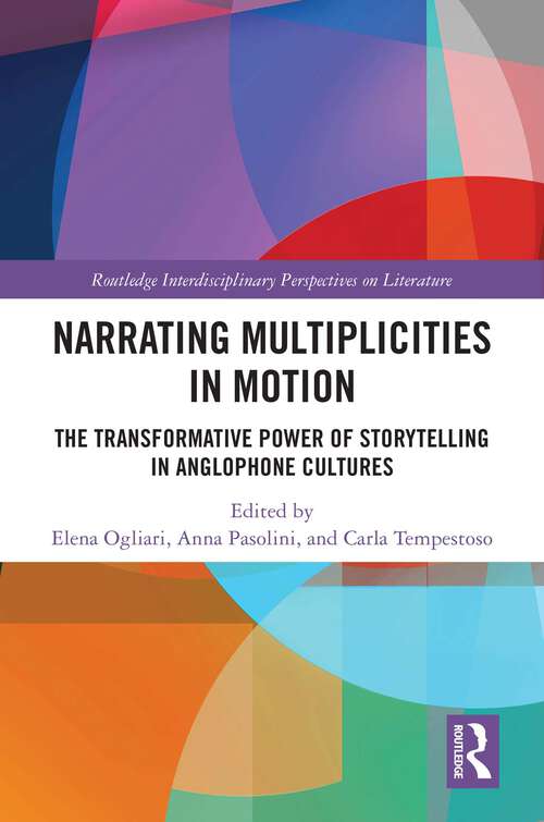 Book cover of Narrating Multiplicities in Motion: The Transformative Power of Storytelling in Anglophone Cultures (1) (Routledge Interdisciplinary Perspectives on Literature)