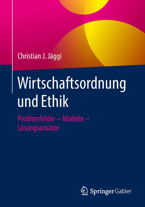 Wirtschaftsordnung und Ethik: Problemfelder – Modelle – Lösungsansätze