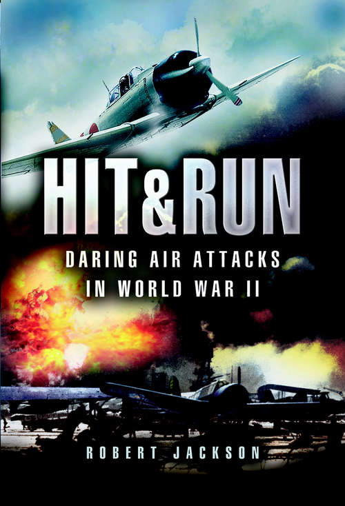 Hit and Run: Daring Air Attacks in World War II