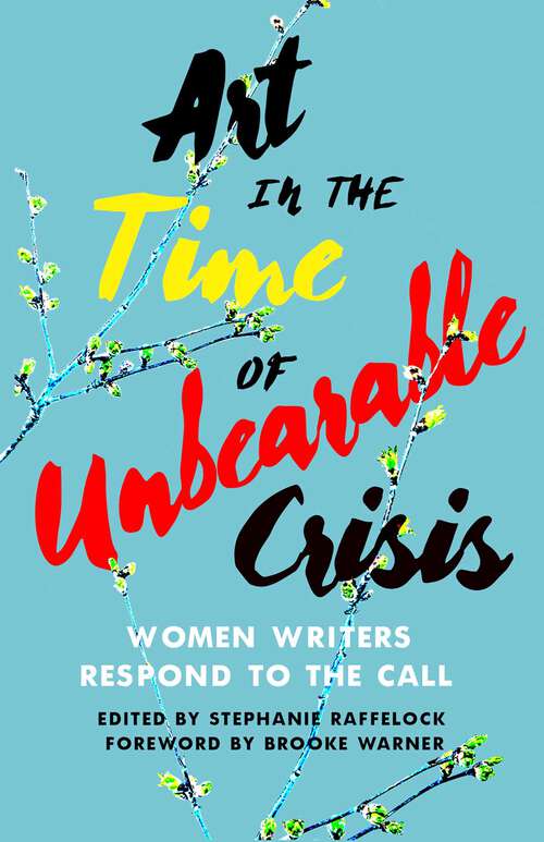 Book cover of  Art in the Time of Unbearable Crisis: Women Writers Respond to the Call