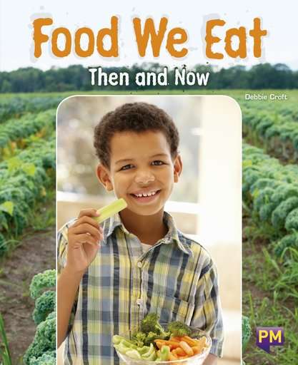 Book cover of Food We Eat: Then and Now (Into Reading, Level T #35)