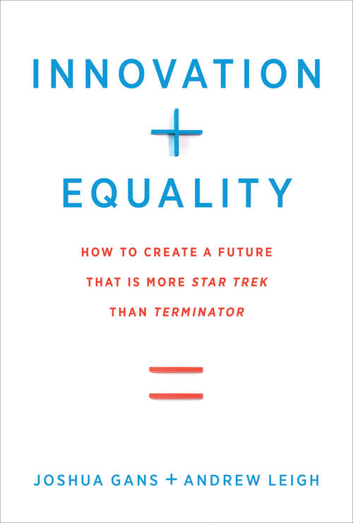 Innovation + Equality: How to Create a Future That Is More Star Trek Than Terminator (The\mit Press Ser.)