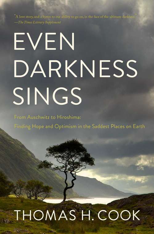 Book cover of Even Darkness Sings: From Auschwitz To Hiroshima: Finding Hope And Optimism In The Saddest Places On Earth