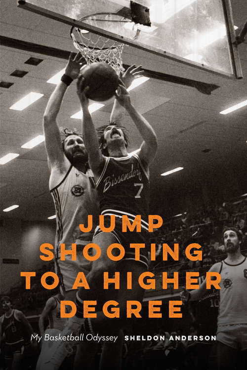 Book cover of Jump Shooting to a Higher Degree: My Basketball Odyssey
