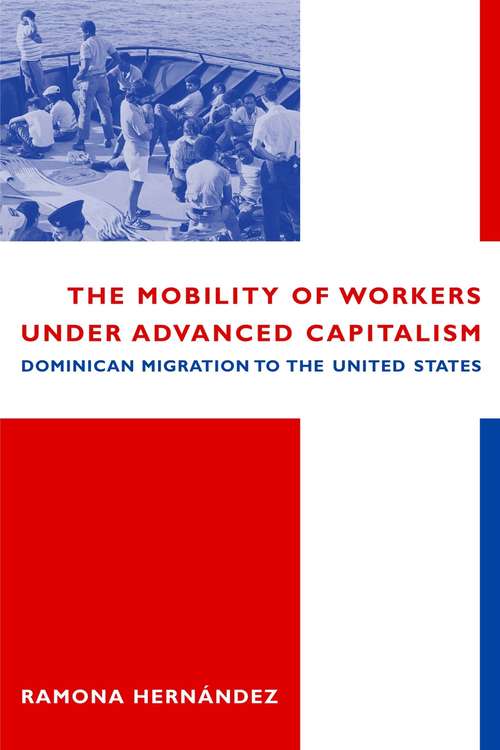 Book cover of The Mobility of Workers Under Advanced Capitalism: Dominican Migration to the United States