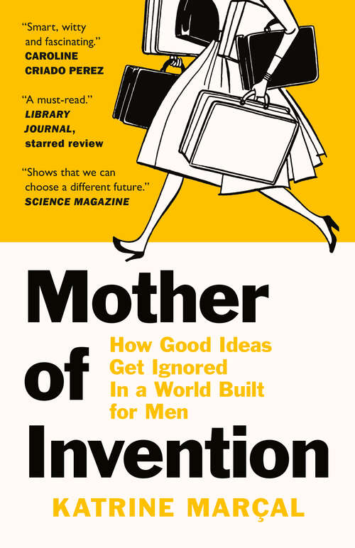 Book cover of Mother of Invention: How Good Ideas Get Ignored in an Economy Built for Men