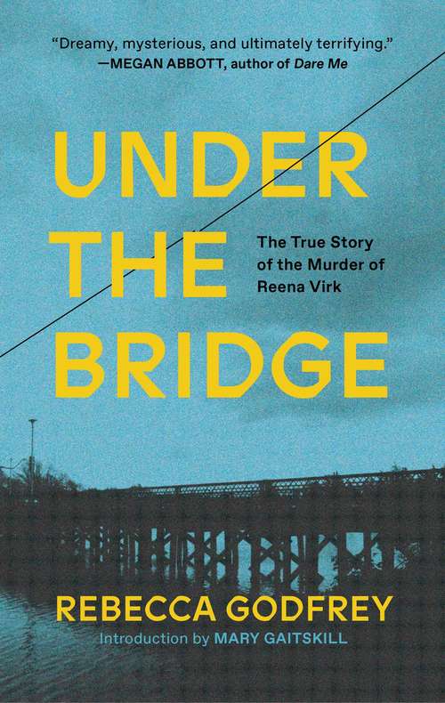 Under the Bridge: The True Story Of The Murder Of Reena Virk