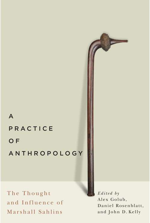 Book cover of A Practice of Anthropology: The Thought and Influence of Marshall Sahlins (20160501)