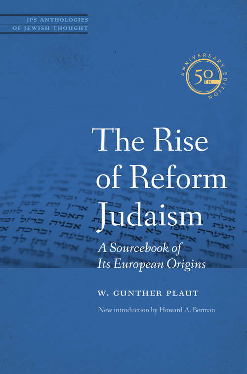 Book cover of The Rise of Reform Judaism: A Sourcebook of Its European Origins (JPS Anthologies of Jewish Thought)