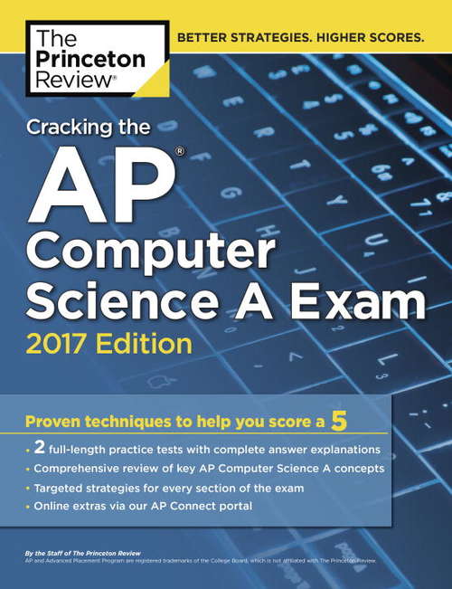 Book cover of Cracking the AP Computer Science A Exam, 2017 Edition: Proven Techniques to Help You Score a 5