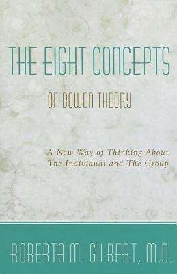 Book cover of The Eight Concepts Of Bowen Theory: A New Way Of Thinking About The Individual And The Group
