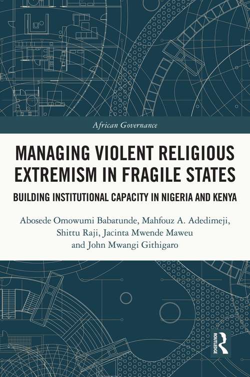 Managing Violent Religious Extremism in Fragile States: Building Institutional Capacity in Nigeria and Kenya (African Governance)