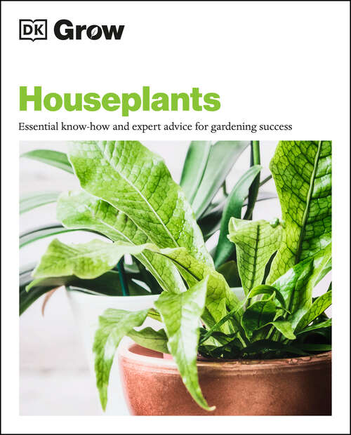 Book cover of Grow Houseplants: Essential know-how and expert advice for success (Dk Grow Ser.)