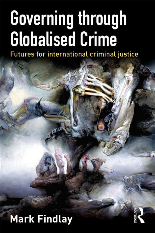 Governing Through Globalised Crime: Futures for International Criminal Justice