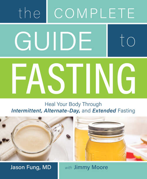 Complete Guide To Fasting: Heal Your Body Through Intermittent, Alternate-day, And Extended Fasting