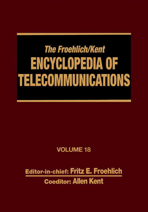 Book cover of The Froehlich/Kent Encyclopedia of Telecommunications: Volume 18 - Wireless Multiple Access Adaptive Communications Technique to Zworykin: Vladimir Kosma